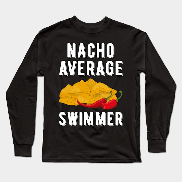 Nacho Average Swimmer Mexican Food Lover Funny Swimming Long Sleeve T-Shirt by wygstore